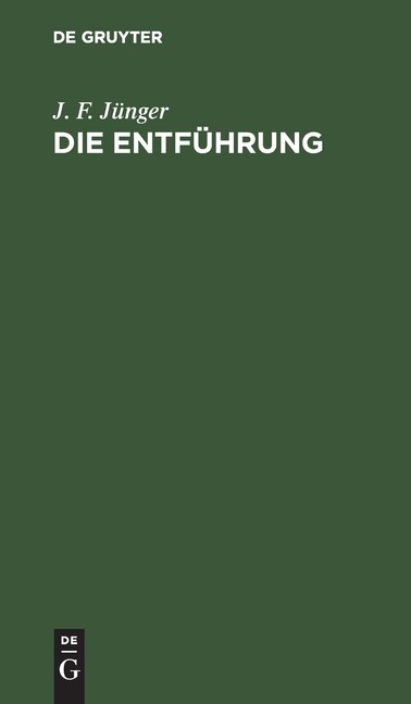 Bericht über Die Führung Der Betreuung Die+Entf%C3%BChrung+%3A+Ein+Lustspiel+in+Drei+Aufz%C3%BCgen+by+J.+F.+J