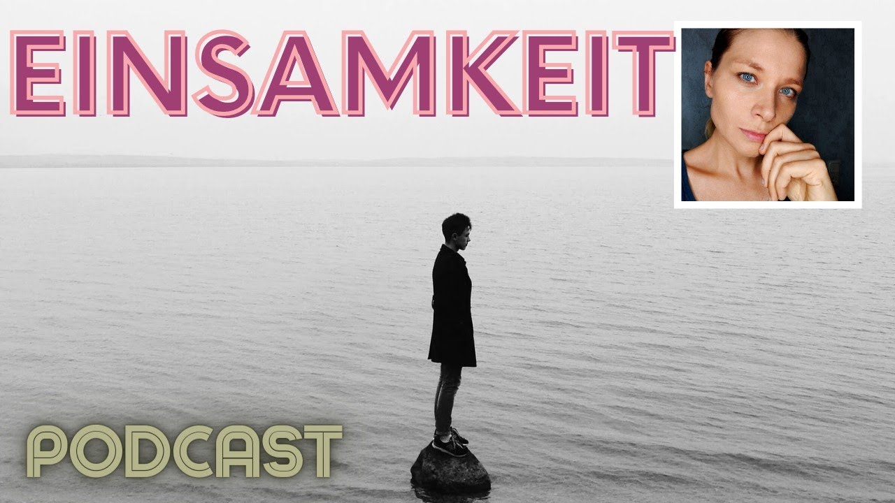 Gedicht über Einsamkeit In Einer Beziehung Einsamkeit - Mögliche Wege aus der Einsamkeit (Podcast) - YouTube