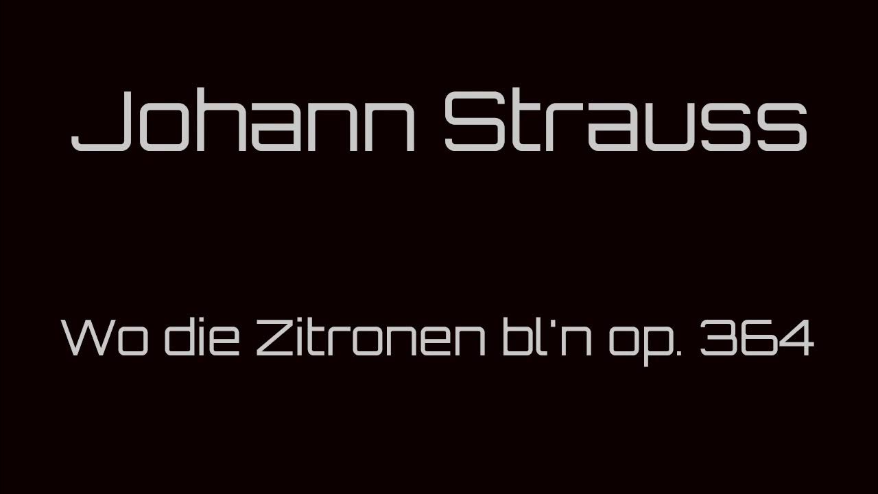 Kennst Du Das Land Wo Die Zitronen Blühen Johann Strauss - Wo die Zitronen bl'n op. 364 - YouTube