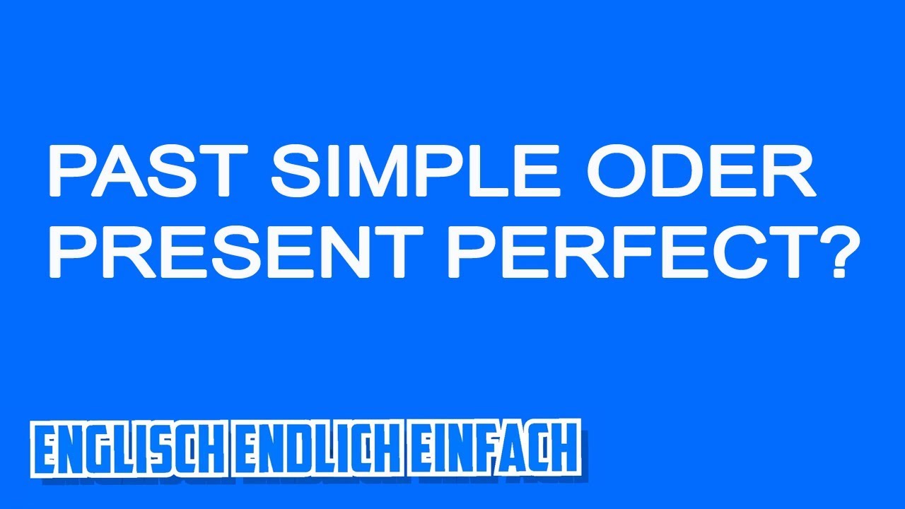 Simple Past Oder Present Perfect Past Simple oder Present Perfect Erklärung auf Deutsch - YouTube