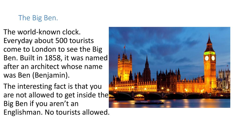 Interesting Facts About Big Ben In London The Big Ben. The world-known clock. Everyday about 500 tourists come to