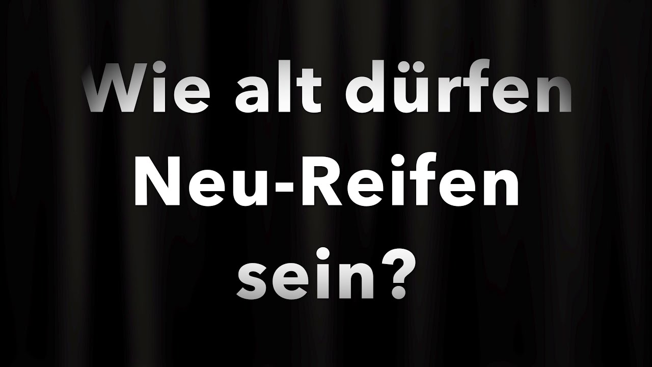 Wie Alt Darf Ein Erweitertes Führungszeugnis Sein Wie alt dürfen Neu Reifen sein? Winterreifen, Ganzjahresreifen